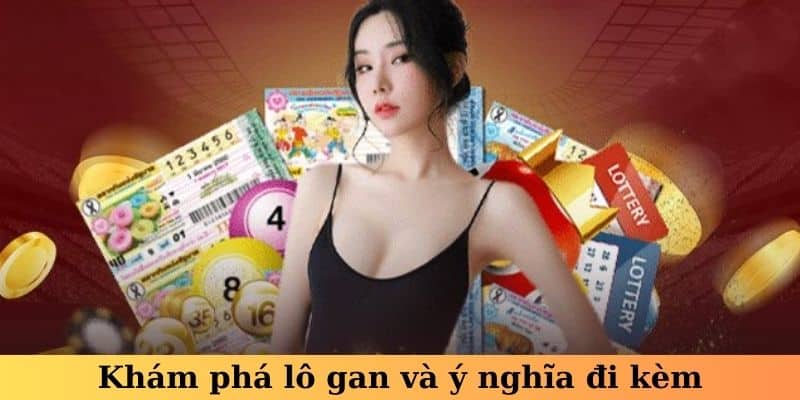 Khám phá lô gan và ý nghĩa đi kèm