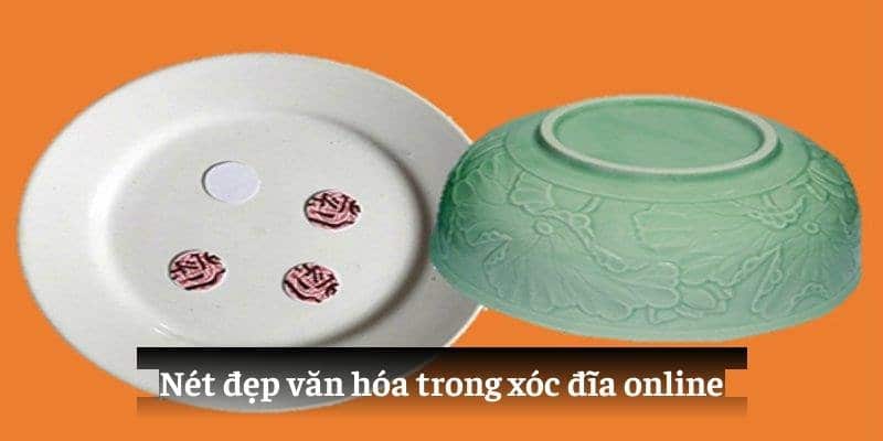 Nét đẹp văn hóa trong xóc đĩa online